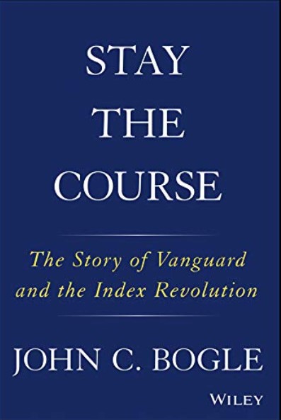 Stay the Course: The Story of Vanguard and the Index Revolution Hardcover – Illustrated, December 6, 2018 by John C. Bogle